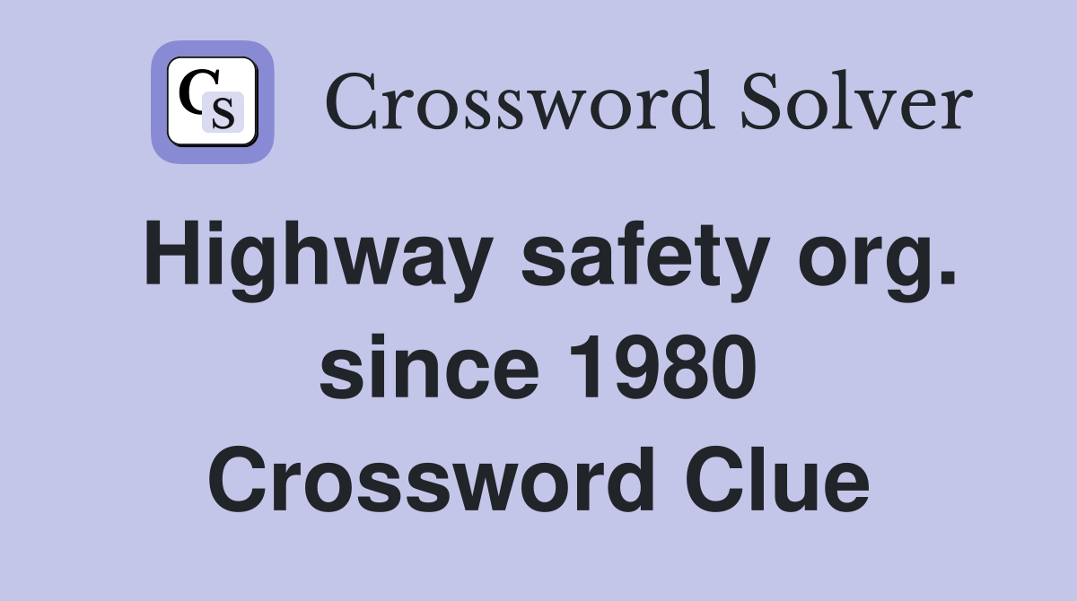Highway safety org. since 1980 Crossword Clue Answers Crossword Solver